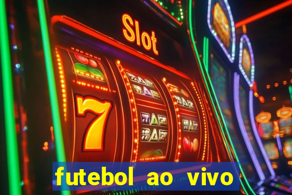 futebol ao vivo hoje futemax